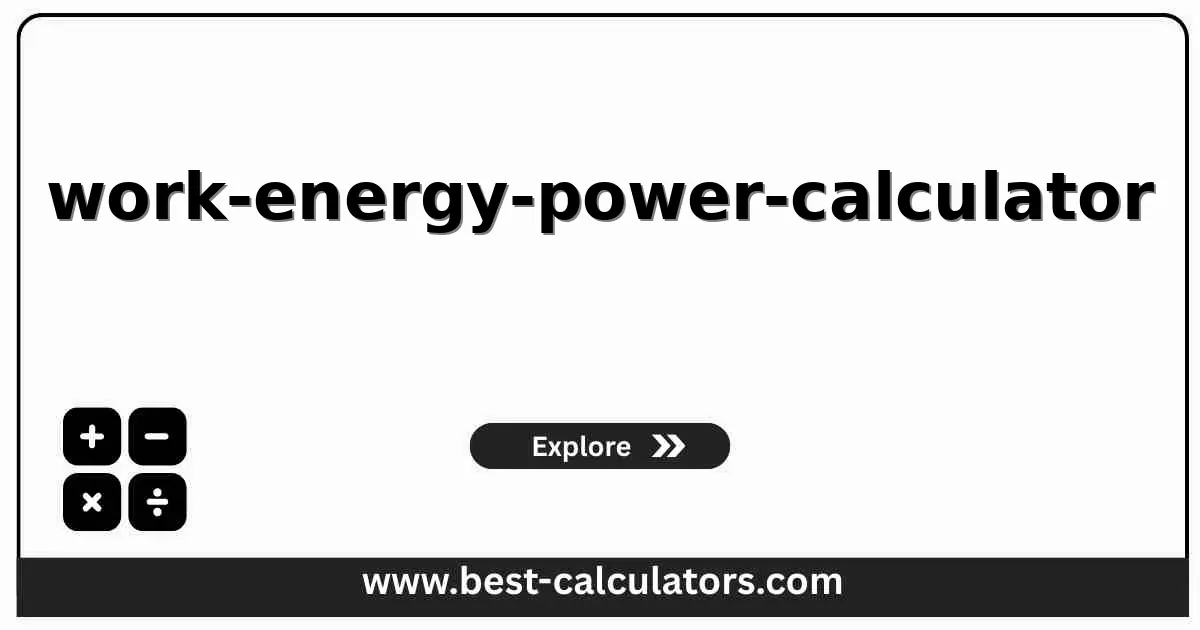 Work Energy Power Calculator - Physics tool